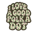 Colorful polka dot sticker with retro groovy quote, perfect for water bottles, laptops, and journals. Vinyl sticker by Forcebuilder.