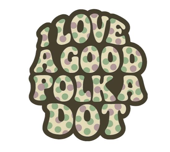 I Love a Good Polka Dot Sticker – Retro Groovy Quote Sticker | Cute Vinyl Sticker for Water Bottles, Laptops, Journals