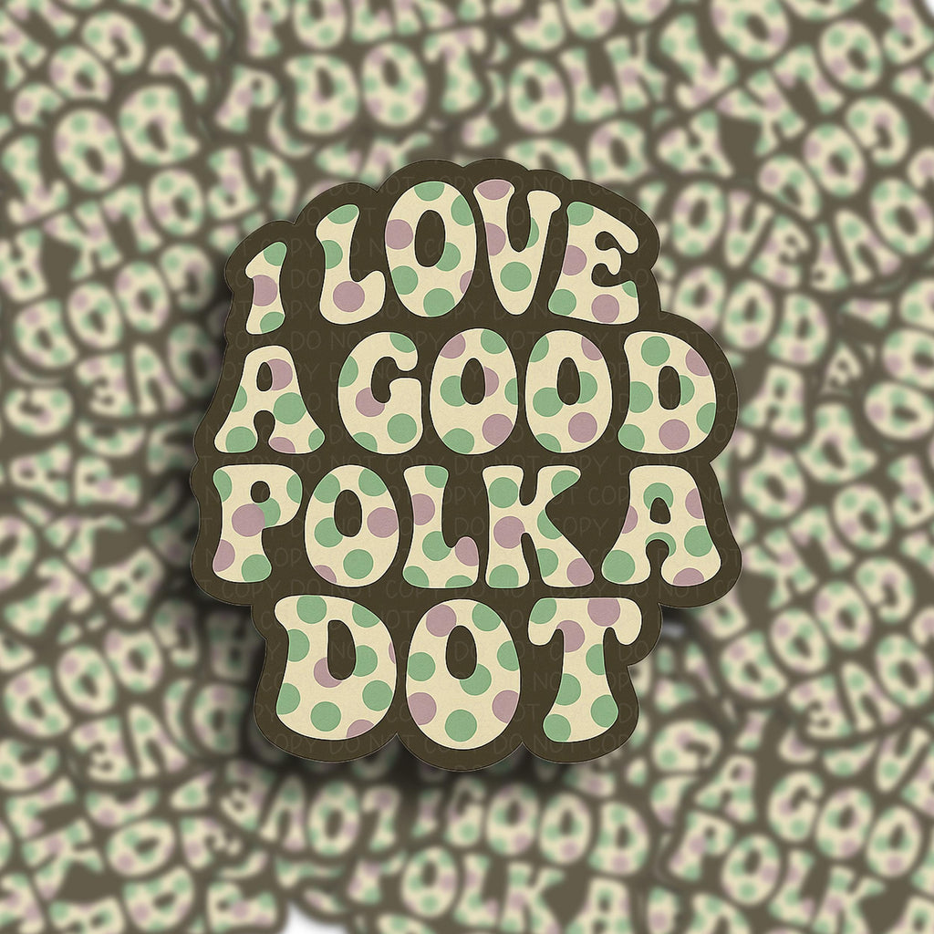 Retro polka dot sticker with "I Love a Good Polka Dot" quote, suitable for water bottles, laptops, and journals.