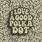 Retro polka dot sticker with "I Love a Good Polka Dot" quote, suitable for water bottles, laptops, and journals.